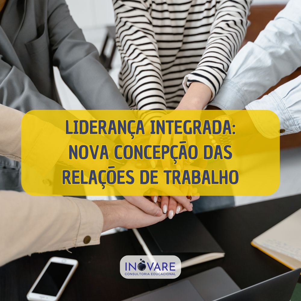 LIDERANÇA INTEGRADA: NOVA CONCEPÇÃO DAS RELAÇÕES DE  TRABALHO