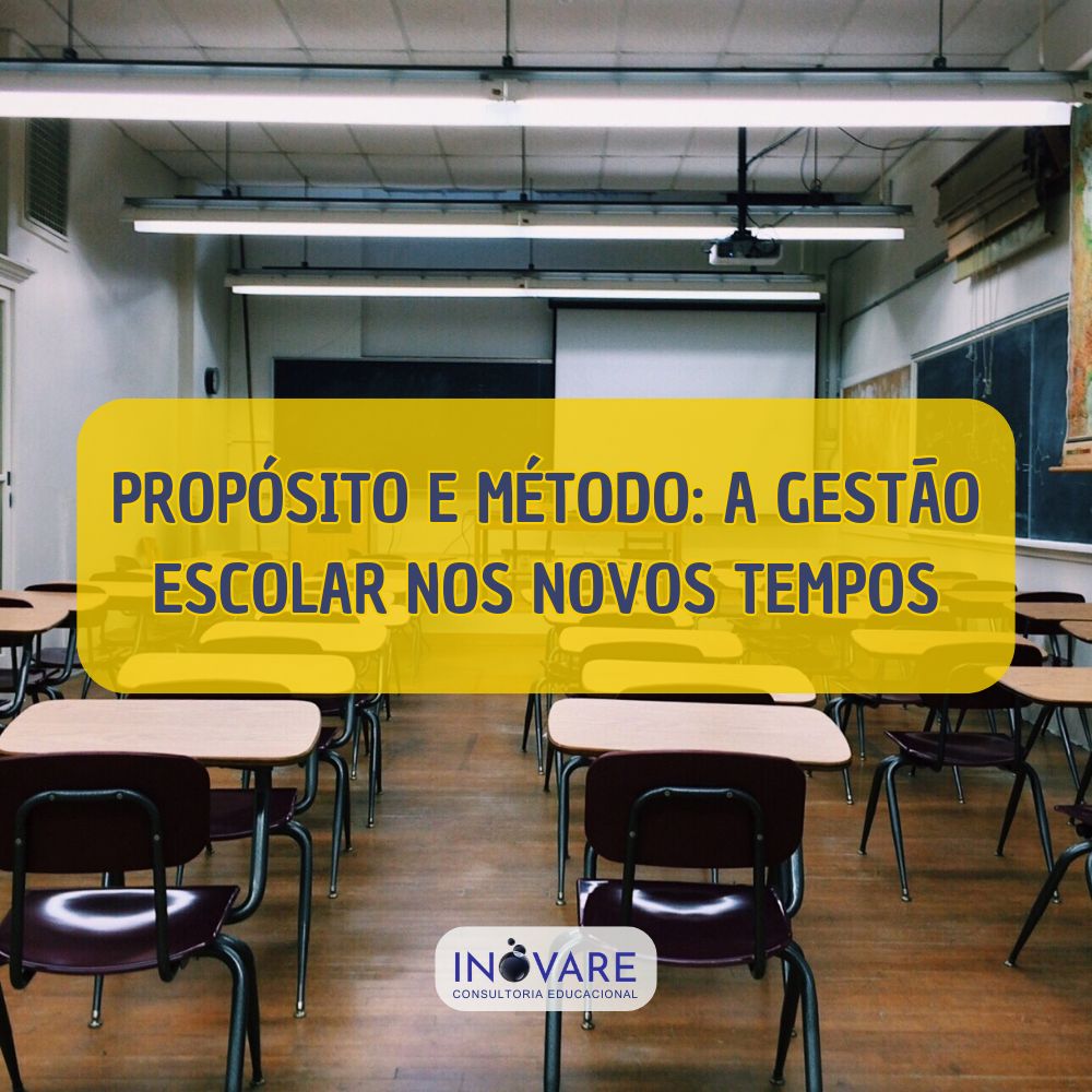 PROPÓSITO E MÉTODO: A GESTÃO ESCOLAR NOS NOVOS TEMPOS